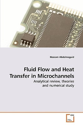 Fluid Flow and Heat Transfer in Microchannels by Abdelmeguid, Hossam