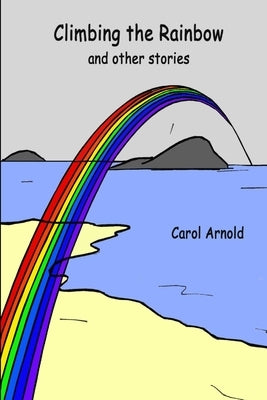 Climbing the Rainbow by Arnold, Carol