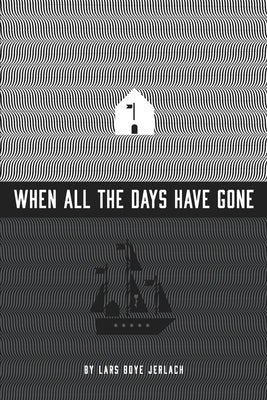 When all the days have gone by Jerlach, Lars Boye