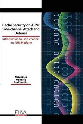 Cache Security on ARM: Side-channel Attack and Defense: Introduction to Side-channel on ARM Platform by Yu, Meng