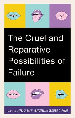 The Cruel and Reparative Possibilities of Failure by Kratzer, Jessica M. W.