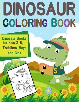 Dinosaur Coloring Book: Dinosaur Books for kids 3-8 Toddliers, Boys and Girls: Dinosaur Coloring Book by Dinosaur Coloring Book Book, Morgan Dino