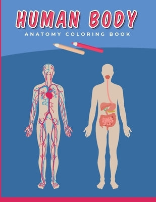 Human Body Anatomy Coloring Book: A fun Anatomy and Physiology illustration Coloring Study Guide for Kids and Adults Over 50 unique Coloring Pages by Matrix, Green