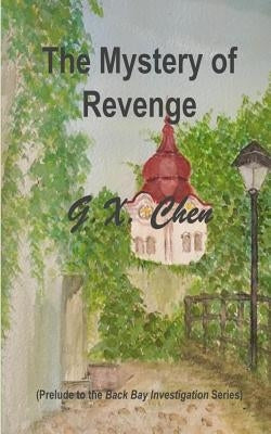 The Mystery of Revenge: Prelude to the Back Bay Investigation Series by Chen, G. X.