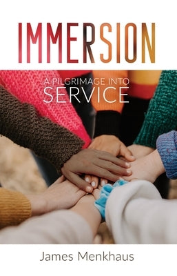 Immersion: A Pilgrimage Into Service by Menkhaus, James