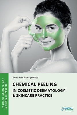 Chemical Peeling in Cosmetic Dermatology & Skincare Practice by Hernandez-Jimenez, Elena