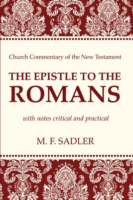 The Epistle to the Romans by Sadler, M. F.