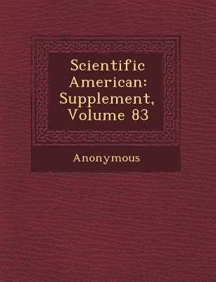 Scientific American: Supplement, Volume 83 by Anonymous