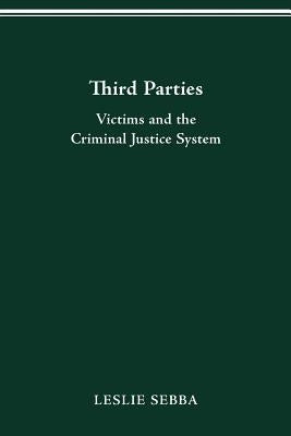 Third Parties: Victims and the Criminal Justice System by Sebba, Leslie