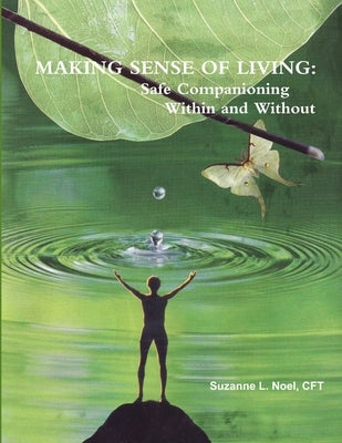 Making Sense of Living: Safe Companioning Within and Without by Noel, Cft Suzanne