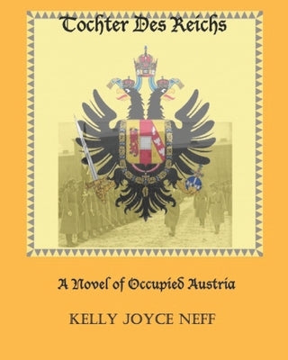 Tochter Des Reichs: A Novel of Occupied Austria by Neff, Kelly Joyce