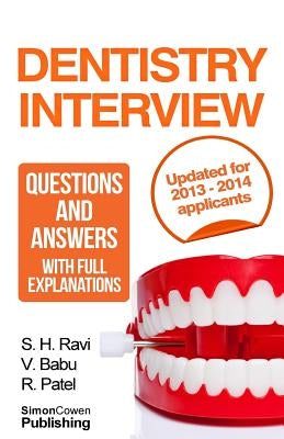 Dentistry interview questions and answers with full explanations (Includes sections on MMI and 2013 NHS changes).: The number one dentistry interview by Patel, R.
