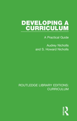 Developing a Curriculum: A Practical Guide by Nicholls, Audrey