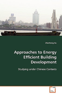 Approaches to Energy Efficient Building Development by Gu, Zhenhong