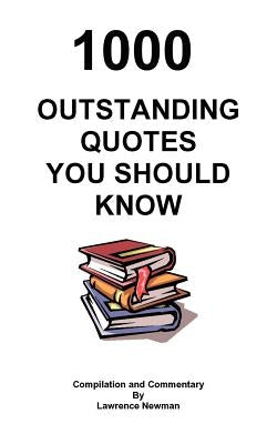 1000 Outstanding Quotes You Should Know by Newman, Lawrence William