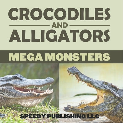 Crocodiles And Alligators Mega Monsters by Speedy Publishing LLC