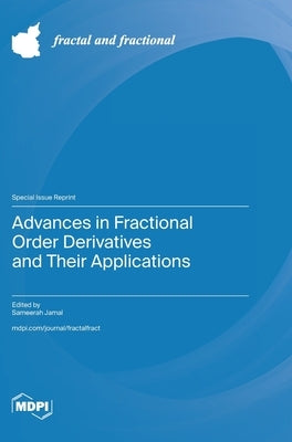 Advances in Fractional Order Derivatives and Their Applications by Jamal, Sameerah