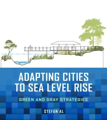 Adapting Cities to Sea Level Rise: Green and Gray Strategies by Al, Stefan