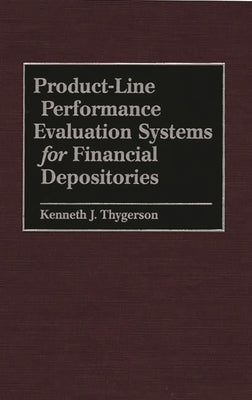 Product-Line Performance Evaluation Systems for Financial Depositories by Thygerson, Kenneth J.