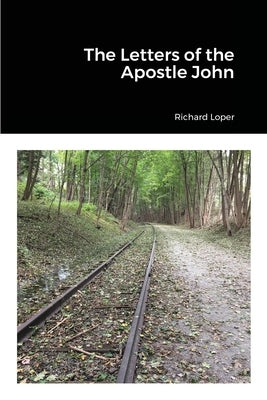 The Letters of the Apostle John by Loper, Richard