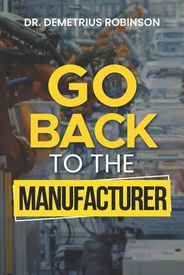 Go Back To The Manufacturer: God's Warranty Plan for Your Life by Robinson, Demetrius
