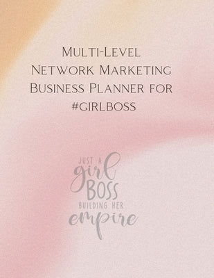 Multi Level Network Marketing Business Planner: Girlboss #teamwork Business Planner & Organizer for Network Marketing, Direct Selling and MLM by Press, Girlboss Team
