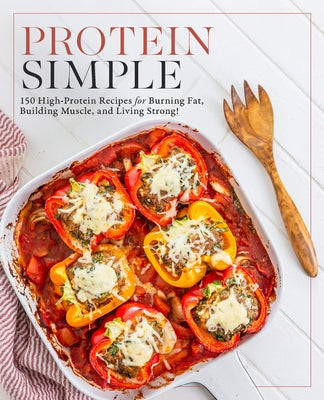 Protein Simple: 150 High-Protein Recipes for Burning Fat, Building Muscle, and Living Strong by Editors of Fair Winds Press