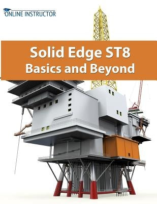 Solid Edge ST8 Basics and Beyond by Instructor, Online
