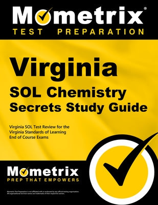 Virginia Sol Chemistry Secrets Study Guide: Virginia Sol Test Review for the Virginia Standards of Learning End of Course Exams by Mometrix High School Science Test Team
