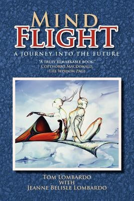 Mind Flight: A Journey into the Future by Lombardo, Tom
