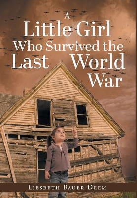 A Little Girl Who Survived the Last World War by Deem, Liesbeth Bauer