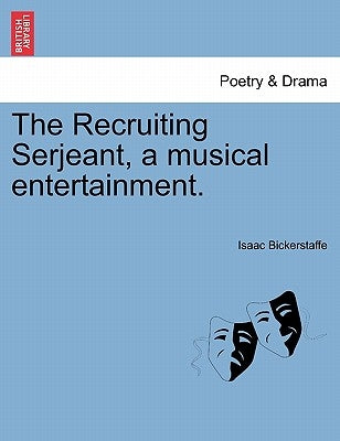 The Recruiting Serjeant, a Musical Entertainment. by Bickerstaff, Isaac