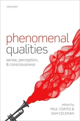 Phenomenal Qualities: Sense, Perception, and Consciousness by Coates, Paul