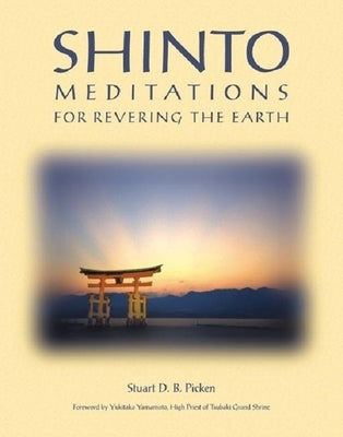 Shinto Meditations for Revering the Earth by Picken, Stuart D. B.