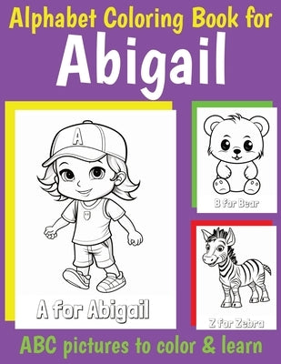 ABC Coloring Book for Abigail: Book for Abigail with Alphabet to Color for Kids 1 2 3 4 5 6 Year Olds by Of, My Little Book