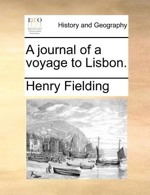 A Journal of a Voyage to Lisbon. by Fielding, Henry