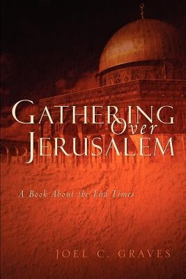 Gathering Over Jerusalem by Graves, Joel C.