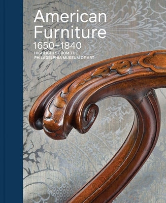 American Furniture, 1650-1840: Highlights from the Philadelphia Museum of Art by Kirtley, Alexandra Alevizatos
