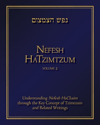 Nefesh Hatzimtzum, Volume 2, 2: Understanding Nefesh Hachaim Through the Key Concept of Tzimtzum and Related Writings by Fraenkel, Avinoam