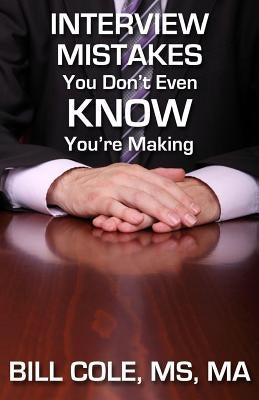 Interview Mistakes You Don't Even KNOW You're Making by Cole, Ma Bill
