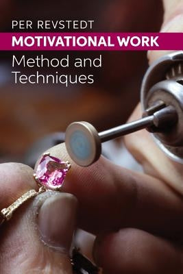 Motivational Work: Part Three Method and Techniques by Revstedt, Per