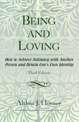 Being and Loving: How to Achieve Intimacy with Another Person and Retain One's Own Identity by Horner, Althea J.