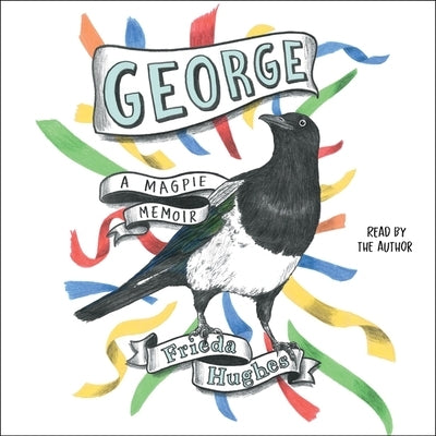 George: A Magpie Memoir by Hughes, Frieda