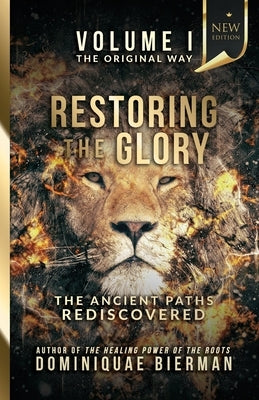 Restoring the Glory: The Ancient Paths Rediscovered by Bierman, Dominiquae