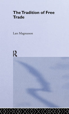 The Tradition of Free Trade by Magnusson, Lars
