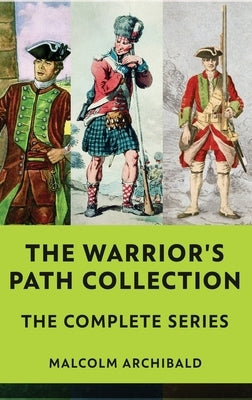The Warrior's Path Collection: The Complete Series by Archibald, Malcolm