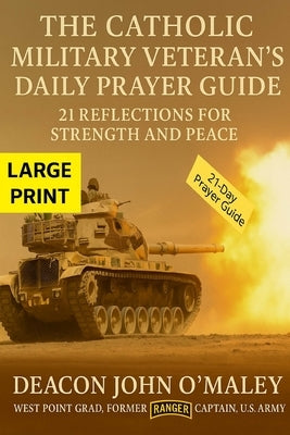 The Catholic Military Veteran's Daily Prayer Guide: 21 Reflections for Strength and Peace by O'Maley, Deacon John