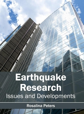Earthquake Research: Issues and Developments by Peters, Rosalina