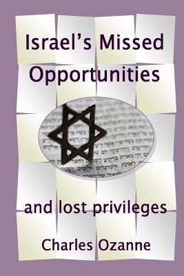 Israel's Missed Opportunities ... and Lost Privileges by Ozanne, Charles