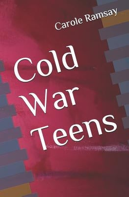 Cold War Teens by Ramsay, Carole Claire